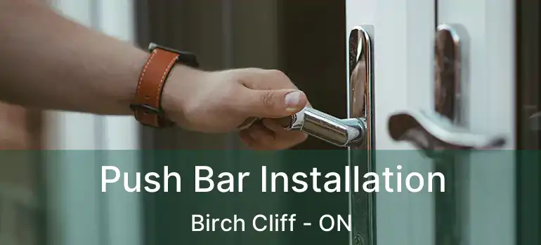  Push Bar Installation Birch Cliff - ON