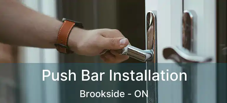  Push Bar Installation Brookside - ON