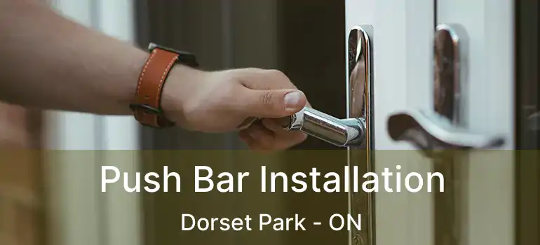  Push Bar Installation Dorset Park - ON