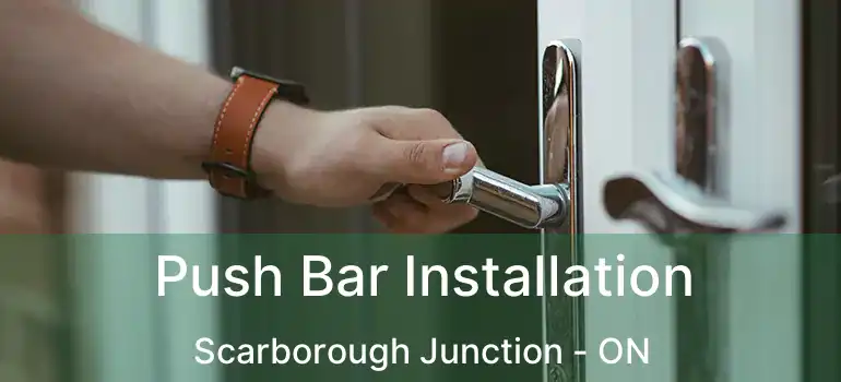  Push Bar Installation Scarborough Junction - ON