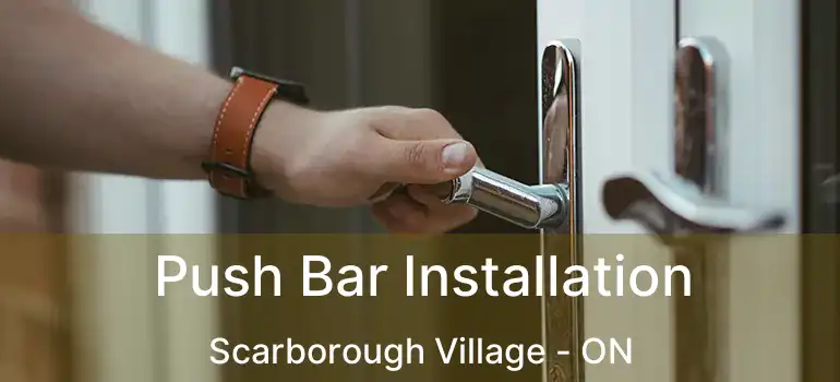  Push Bar Installation Scarborough Village - ON