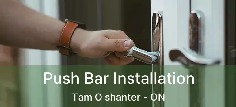  Push Bar Installation Tam O shanter - ON