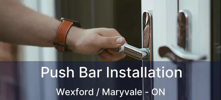  Push Bar Installation Wexford / Maryvale - ON