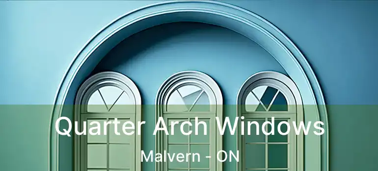  Quarter Arch Windows Malvern - ON
