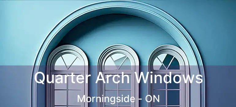  Quarter Arch Windows Morningside - ON