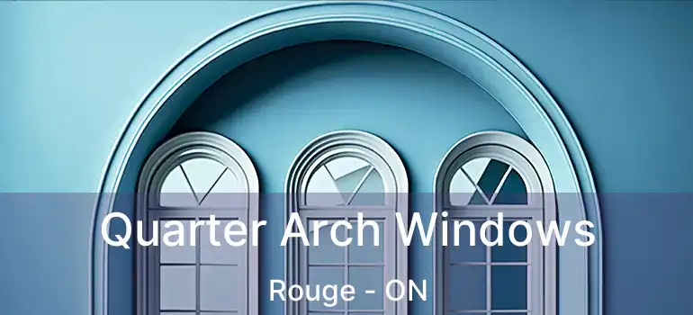  Quarter Arch Windows Rouge - ON