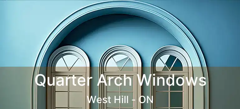  Quarter Arch Windows West Hill - ON