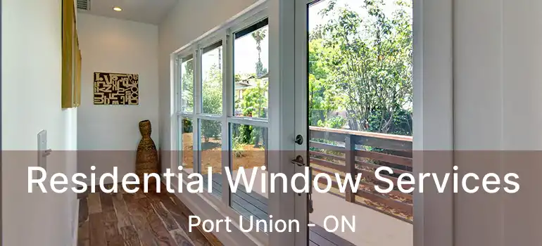  Residential Window Services Port Union - ON