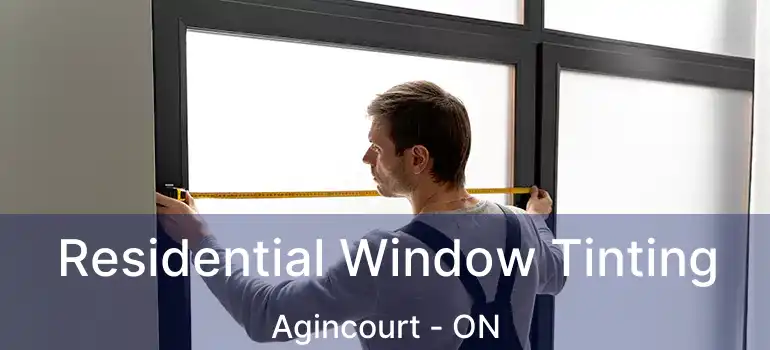 Residential Window Tinting Agincourt - ON