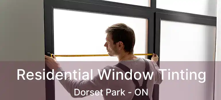 Residential Window Tinting Dorset Park - ON