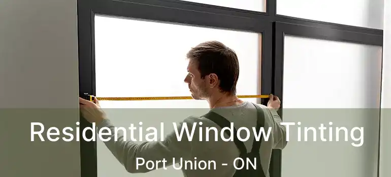 Residential Window Tinting Port Union - ON