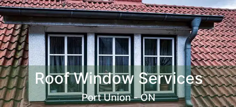 Roof Window Services Port Union - ON