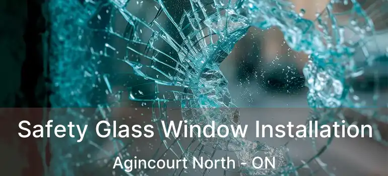  Safety Glass Window Installation Agincourt North - ON