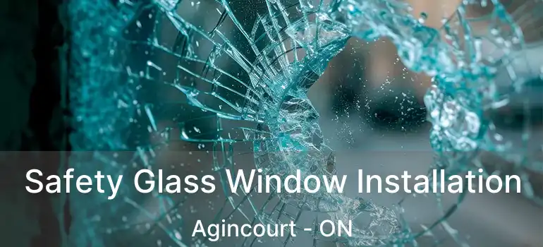 Safety Glass Window Installation Agincourt - ON
