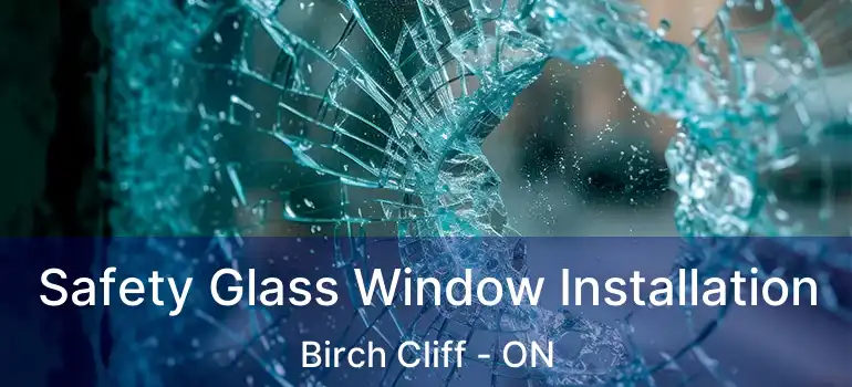  Safety Glass Window Installation Birch Cliff - ON