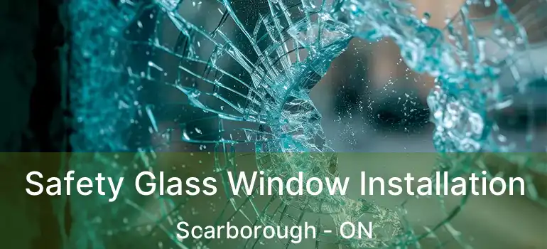  Safety Glass Window Installation Scarborough - ON