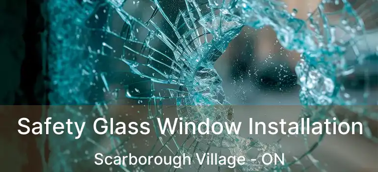  Safety Glass Window Installation Scarborough Village - ON