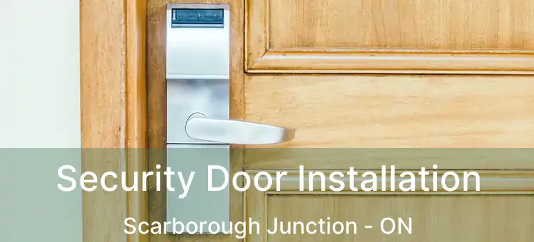 Security Door Installation Scarborough Junction - ON