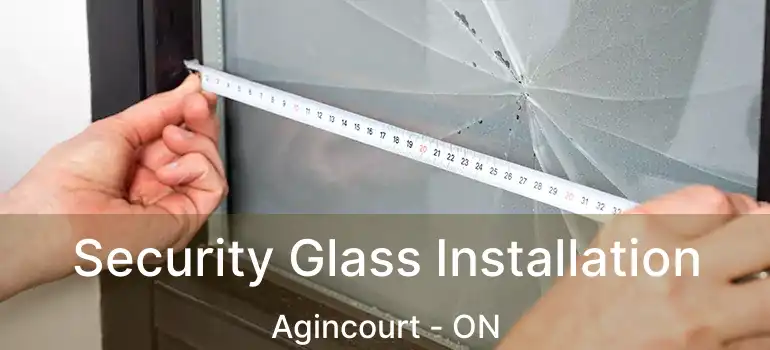  Security Glass Installation Agincourt - ON