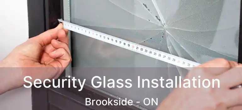 Security Glass Installation Brookside - ON