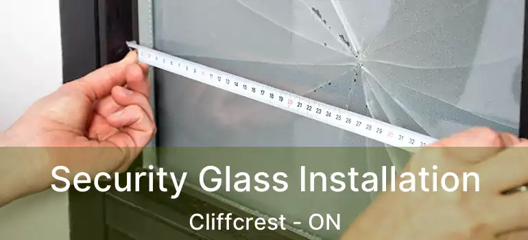  Security Glass Installation Cliffcrest - ON