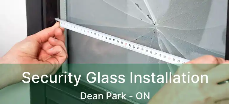  Security Glass Installation Dean Park - ON