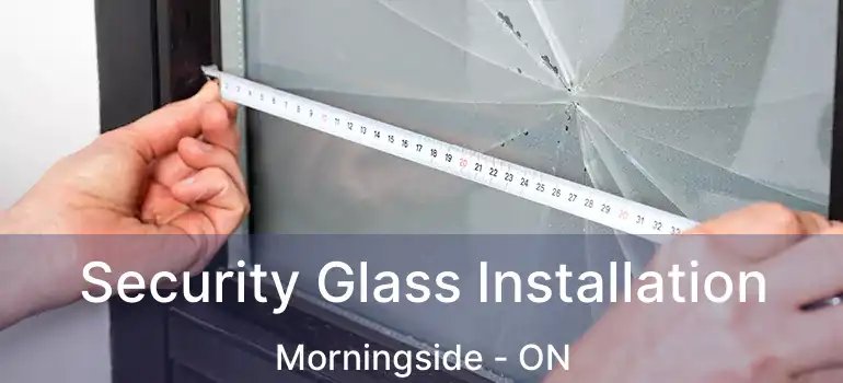  Security Glass Installation Morningside - ON