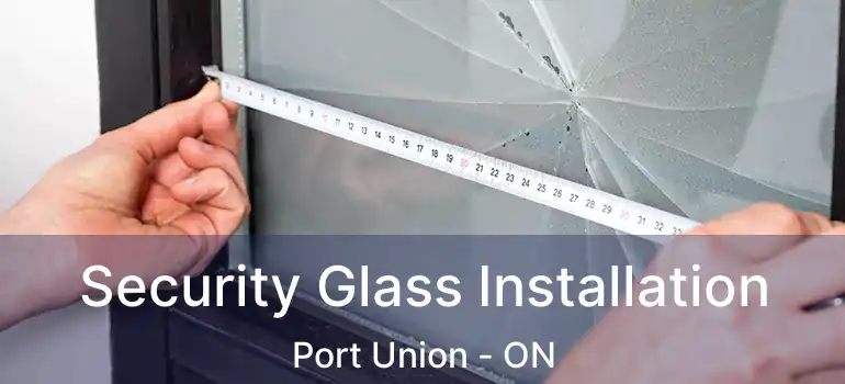  Security Glass Installation Port Union - ON