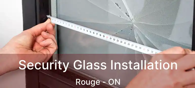  Security Glass Installation Rouge - ON