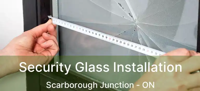  Security Glass Installation Scarborough Junction - ON