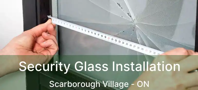 Security Glass Installation Scarborough Village - ON