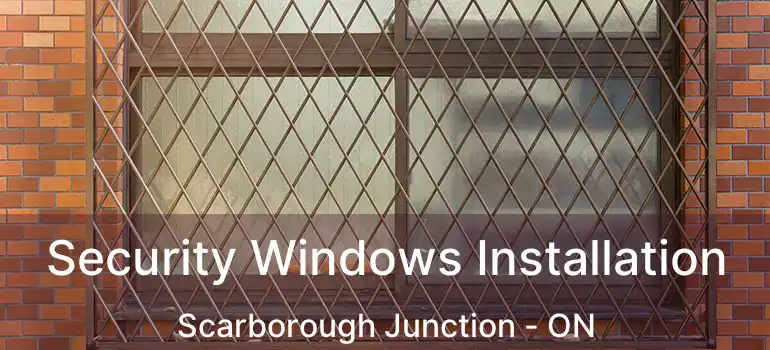  Security Windows Installation Scarborough Junction - ON