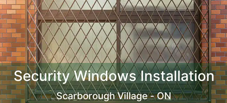 Security Windows Installation Scarborough Village - ON