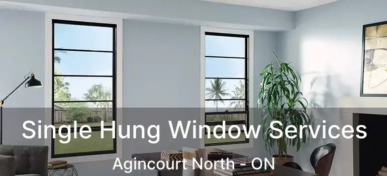  Single Hung Window Services Agincourt North - ON