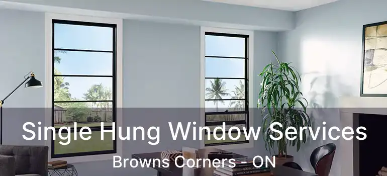  Single Hung Window Services Browns Corners - ON