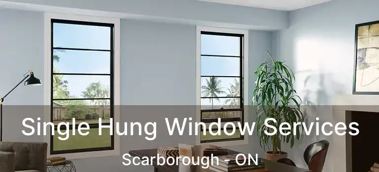  Single Hung Window Services Scarborough - ON