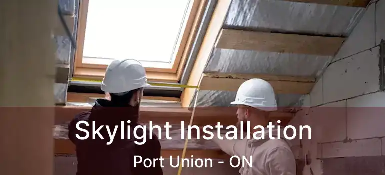 Skylight Installation Port Union - ON