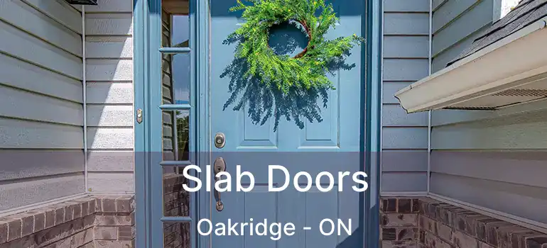  Slab Doors Oakridge - ON