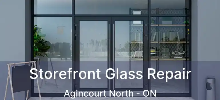 Storefront Glass Repair Agincourt North - ON