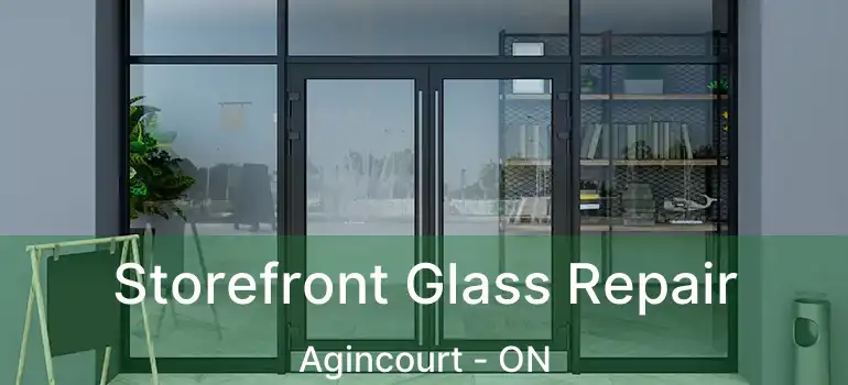 Storefront Glass Repair Agincourt - ON