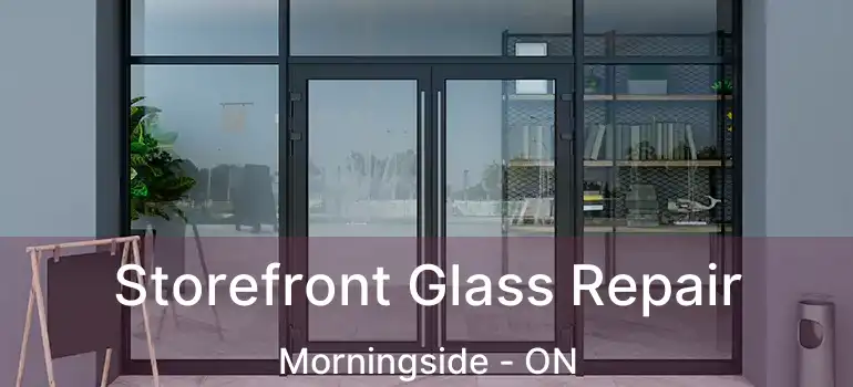 Storefront Glass Repair Morningside - ON
