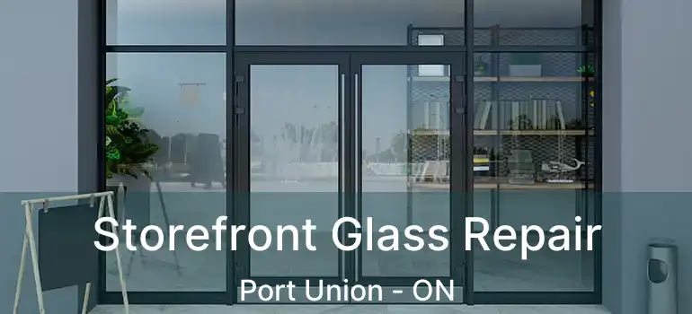 Storefront Glass Repair Port Union - ON