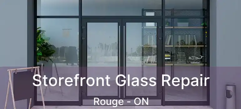  Storefront Glass Repair Rouge - ON