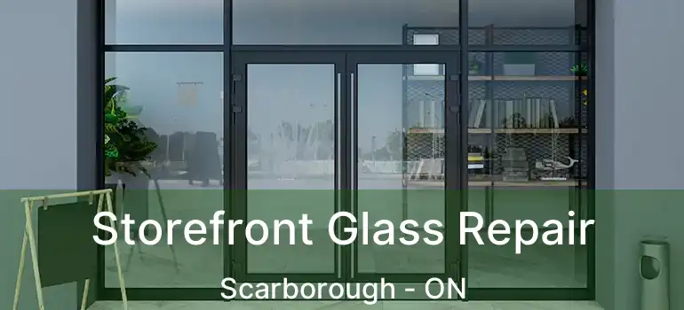  Storefront Glass Repair Scarborough - ON