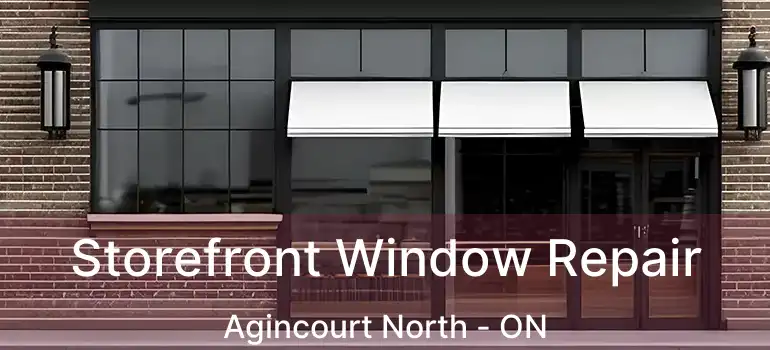  Storefront Window Repair Agincourt North - ON
