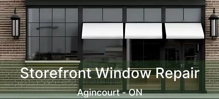  Storefront Window Repair Agincourt - ON