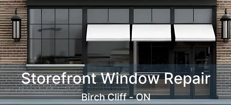  Storefront Window Repair Birch Cliff - ON