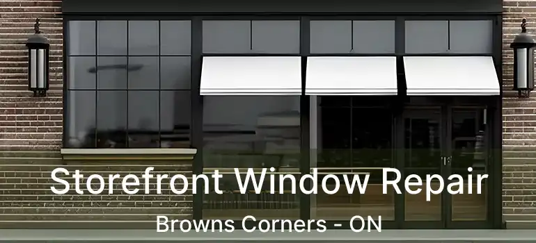  Storefront Window Repair Browns Corners - ON