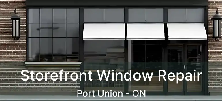  Storefront Window Repair Port Union - ON