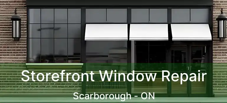  Storefront Window Repair Scarborough - ON